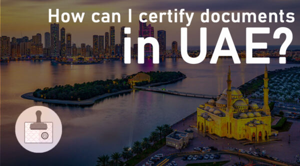 How Can I Certify Documents In UAE?